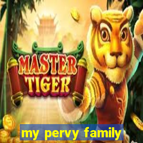 my pervy family